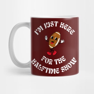 Superbowl - I'm just here for the Halftime Show Mug